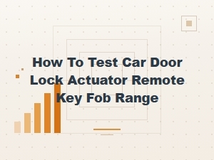 How to Test Car Door Lock Actuator Remote Key Fob Range