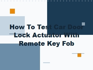 How to Test Car Door Lock Actuator with Remote Key Fob