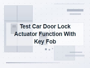 Test Car Door Lock Actuator Function with Key Fob
